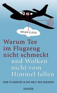 Abbildung von: Warum Tee im Flugzeug nicht schmeckt und Wolken nicht vom Himmel fallen - Hanser