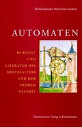Cover: Automaten in Kunst und Literatur des Mittelalters und der fr&uuml;hen Neuzeit - Harrassowitz Verlag