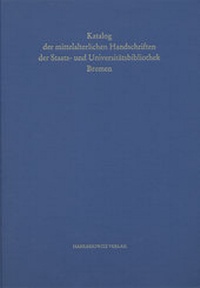Abbildung von: Handschriften der Staats- und Universitätsbibliothek Bremen / Katalog der mittelalterlichen Handschriften der Staats- und Universitätsbibliothek Bremen - Harrassowitz Verlag