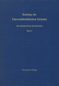 Abbildung von: Kataloge der Universitätsbibliothek Eichstätt / Die mittelalterlichen Handschriften - Harrassowitz Verlag
