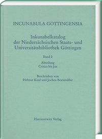 Abbildung von: Incunabula Gottingensia. Inkunabelkatalog der Niedersächsischen Staats-... / Abteilung Critica bis Jus - Harrassowitz Verlag