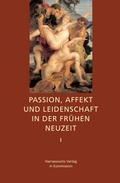 Cover: Passion, Affekt und Leidenschaft in der Fr&uuml;hen Neuzeit - Harrassowitz Verlag