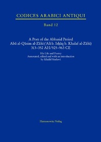 Abbildung von: A Poet of the Abbasid Period. Abu al-Qasim al-Zahi ('Ali b. Ishaq b. Khalaf al-Zahi) 313-352 AH/925-963 CE - Harrassowitz Verlag