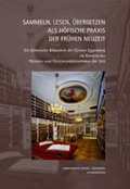 Cover: Sammeln, Lesen, &Uuml;bersetzen als h&ouml;fische Praxis der Fr&uuml;hen Neuzeit - Harrassowitz Verlag