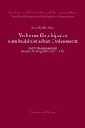 Cover: Verlorene Ganthipadas zum buddhistischen Ordensrecht Untersuchungen zu den in der Vajirabuddhitika zitierten Kommentaren Dhammasiris und Vajirabuddhis - Harrassowitz Verlag