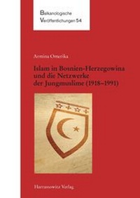 Abbildung von: Islam in Bosnien-Herzegowina und die Netzwerke der Jungmuslime (1918-1983) - Harrassowitz Verlag