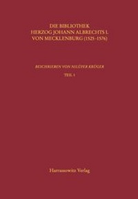 Abbildung von: Kataloge der Universitätsbibliothek Rostock / Die Bibliothek Herzog Johann Albrechts I. von Mecklenburg (1525-1576) - Harrassowitz Verlag