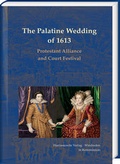 Cover: The Palatine Wedding of 1613: Protestant Alliance and Court Festival - Harrassowitz Verlag