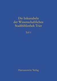 Abbildung von: Beschreibendes Verzeichnis der Handschriften der Stadtbibliothek zu Trier. Neue Serie / Die Inkunabeln der Wissenschaftlichen Stadtbibliothek Trier - Harrassowitz Verlag