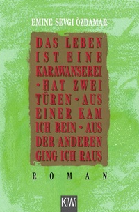 Abbildung von: Das Leben ist eine Karawanserei - hat zwei Türen - aus einer kam ich rein aus der anderen ging ich raus - Kiepenheuer & Witsch