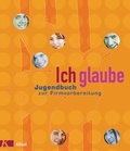 Cover: Ich glaube - Jugendbuch zur Firmvorbereitung. Unter Mitarbeit von C&auml;cilia Riedi&szlig;er - K&ouml;sel