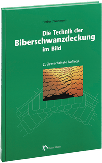 Abbildung von: Die Technik der Biberschwanzdeckung - Rudolf Müller Verlag
