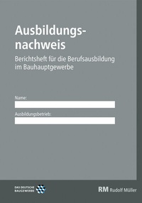 Abbildung von: Ausbildungsnachweis Bauhauptgewerbe - Rudolf Müller Verlag