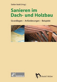 Abbildung von: Sanieren im Dach- und Holzbau - Rudolf Müller Verlag
