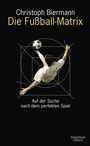 Cover: Die Fußball-Matrix - Kiepenheuer & Witsch