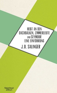Abbildung von: Hebt an den Dachbalken, Zimmerleute und Seymour eine Einführung - Kiepenheuer & Witsch