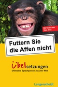 Cover: Langenscheidt Futtern Sie die Affen nicht! &Uuml;belsetzungen - Langenscheidt