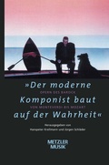 Cover: "Der moderne Komponist baut auf der Wahrheit" - J.B. Metzler