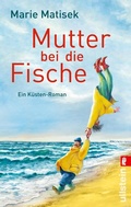 Cover: Mutter bei die Fische (Ein Heisterhoog-Roman 2) - Ullstein Taschenbuchverlag