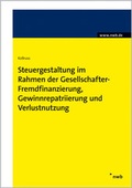 Cover: Steuergestaltung im Rahmen der Gesellschafter-Fremdfinanzierung, Gewinnrepatriierung und Verlustnutzung - NWB