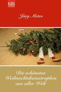 Cover: Die sch&ouml;nsten Weihnachtskatastrophen aus aller Welt - Kiepenheuer & Witsch
