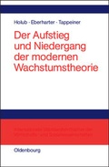 Cover: Der Aufstieg und Niedergang der modernen Wachstumstheorie - De Gruyter Oldenbourg