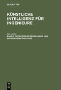Cover: K&uuml;nstliche Intelligenz f&uuml;r Ingenieure / Methodische Grundlagen und Softwaretechnologie - De Gruyter Oldenbourg