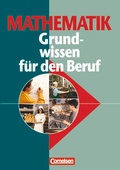 Cover: Mathematik - Grundwissen f&uuml;r den Beruf - Mit Tests - Basiskenntnisse in der beruflichen Bildung - Cornelsen Verlag