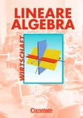 Cover: Lineare Algebra - Wirtschaft / Sch&uuml;lerbuch - Cornelsen Verlag