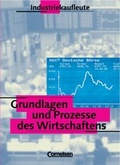 Cover: Industriekaufleute - Bisherige Ausgabe - Grundlagen und Prozesse des Wirtschaftens / Sch&uuml;lerbuch - Cornelsen Verlag