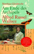 Cover: Am Ende des Archipels - Alfred Russel Wallace - Kiepenheuer & Witsch