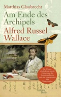 Cover: Am Ende des Archipels - Alfred Russel Wallace - Galiani Berlin