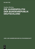 Cover: Die Au&szlig;enpolitik der Bundesrepublik Deutschland - De Gruyter Oldenbourg