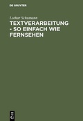 Cover: Textverarbeitung - so einfach wie Fernsehen - De Gruyter Oldenbourg