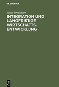 Cover: Integration und langfristige Wirtschaftsentwicklung - De Gruyter Oldenbourg