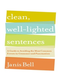 Abbildung von: Clean, Well-Lighted Sentences: A Guide to Avoiding the Most Common Errors in Grammar and Punctuation - W. W. Norton & Company