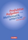 Cover: Produktive Aufgaben f&uuml;r den Mathematikunterricht - Sekundarstufe I / 5.-10. Schuljahr - Aufgabensammlung - Cornelsen Verlag