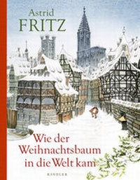 Abbildung von: Wie der Weihnachtsbaum in die Welt kam - Kindler