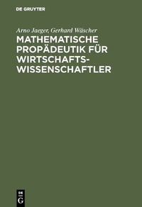 Abbildung von: Mathematische Propädeutik für Wirtschaftswissenschaftler - De Gruyter Oldenbourg