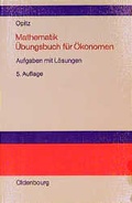 Cover: Mathematik. &Uuml;bungsbuch f&uuml;r &Ouml;konomen - De Gruyter Oldenbourg