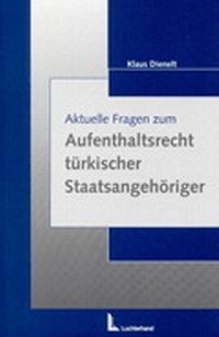 Abbildung von: Aktuelle Fragen zum Aufenthaltsrecht türkischer Staatsangehöriger - Luchterhand