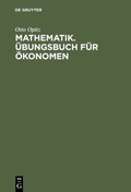 Cover: Mathematik. &Uuml;bungsbuch f&uuml;r &Ouml;konomen - De Gruyter Oldenbourg