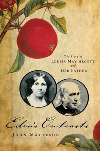 Abbildung von: Eden's Outcasts: The Story of Louisa May Alcott and Her Father - W. W. Norton & Company