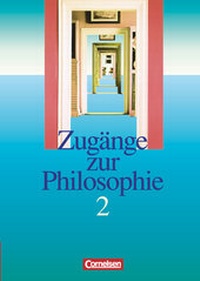 Abbildung von: Zugänge zur Philosophie - Bisherige Ausgabe - Band II - Cornelsen Verlag