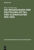 Cover: Die Regierungen der deutschen Mittel- und Kleinstaaten 1815-1933 - De Gruyter Oldenbourg