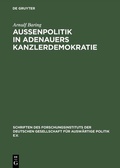 Cover: Au&szlig;enpolitik in Adenauers Kanzlerdemokratie - De Gruyter Oldenbourg