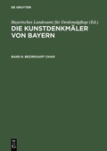 Cover: Die Kunstdenkm&auml;ler von Bayern. Die Kunstdenkm&auml;ler der Oberpfalz / Bezirksamt Cham - De Gruyter Oldenbourg