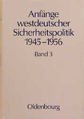 Cover: Anf&auml;nge westdeutscher Sicherheitspolitik 1945-1956 - De Gruyter Oldenbourg