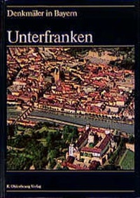 Abbildung von: Denkmäler in Bayern / Unterfranken - De Gruyter Oldenbourg
