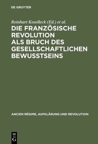 Abbildung von: Die Französische Revolution als Bruch des gesellschaftlichen Bewußtseins - De Gruyter Oldenbourg
